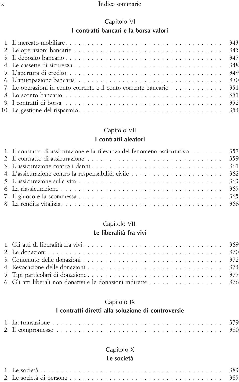 La gestione del risparmio... 354 Capitolo VII I contratti aleatori 1. Il contratto di assicurazione e la rilevanza del fenomeno assicurativo... 357 2. Il contratto di assicurazione... 359 3.