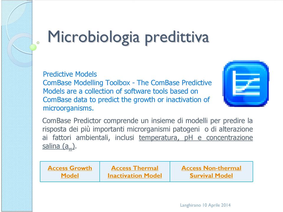 ComBase Predictor comprende un insieme di modelli per predire la risposta dei più importanti microrganismi patogeni o di
