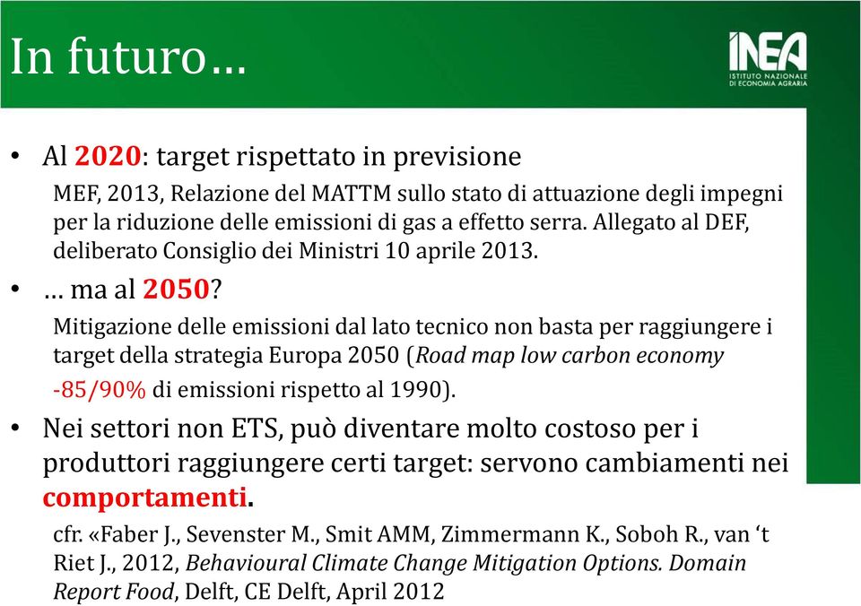 Mitigazione delle emissioni dal lato tecnico non basta per raggiungere i target della strategia Europa 2050 (Road map low carbon economy -85/90% di emissioni rispetto al 1990).