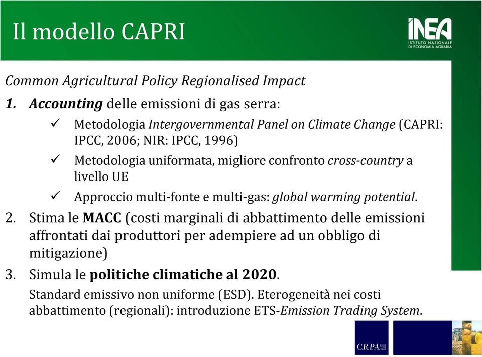 migliore confronto cross-country a livello UE Approccio multi-fonte e multi-gas: global warming potential. 2.