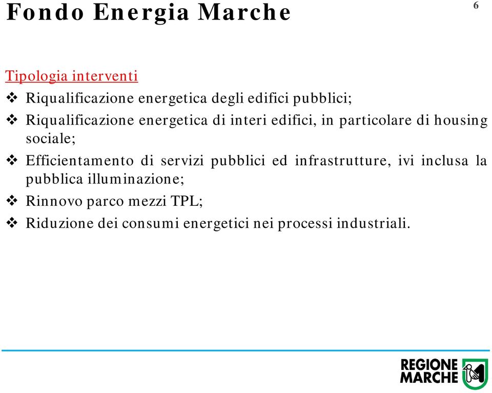 Efficientamento di servizi pubblici ed infrastrutture, ivi inclusa la pubblica