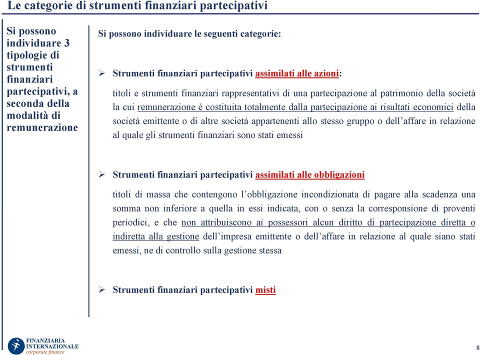 di altre società appartenenti allo stesso gruppo o dell affare in relazione al quale gli strumenti sono stati emessi Strumenti assimilati alle obbligazioni titoli di massa che contengono l