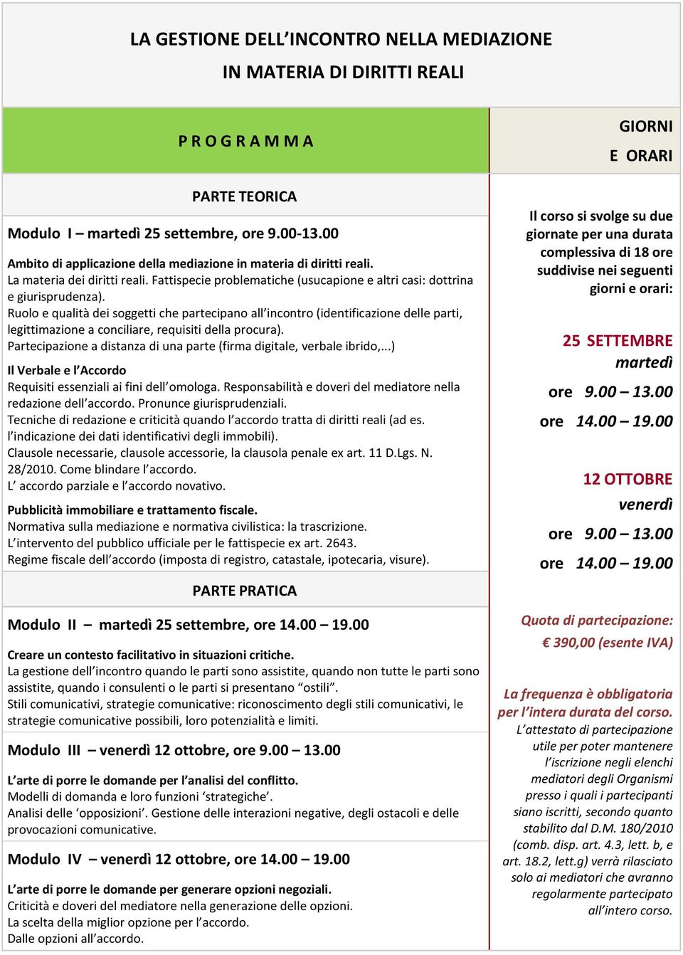 Ruolo e qualità dei soggetti che partecipano all incontro (identificazione delle parti, legittimazione a conciliare, requisiti della procura).