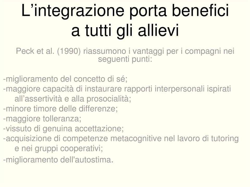 di instaurare rapporti interpersonali ispirati all assertività e alla prosocialità; -minore timore delle differenze;