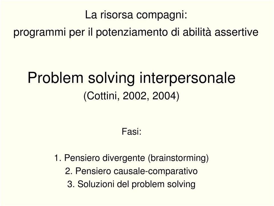 2002, 2004) Fasi: 1. Pensiero divergente (brainstorming) 2.
