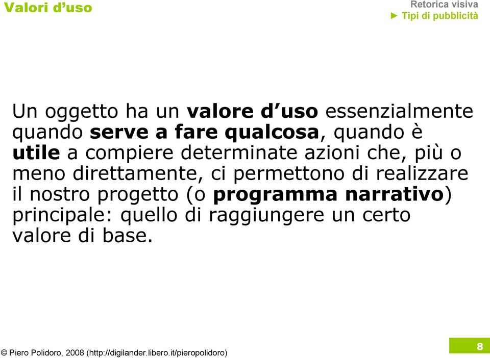 meno direttamente, ci permettono di realizzare il nostro progetto (o