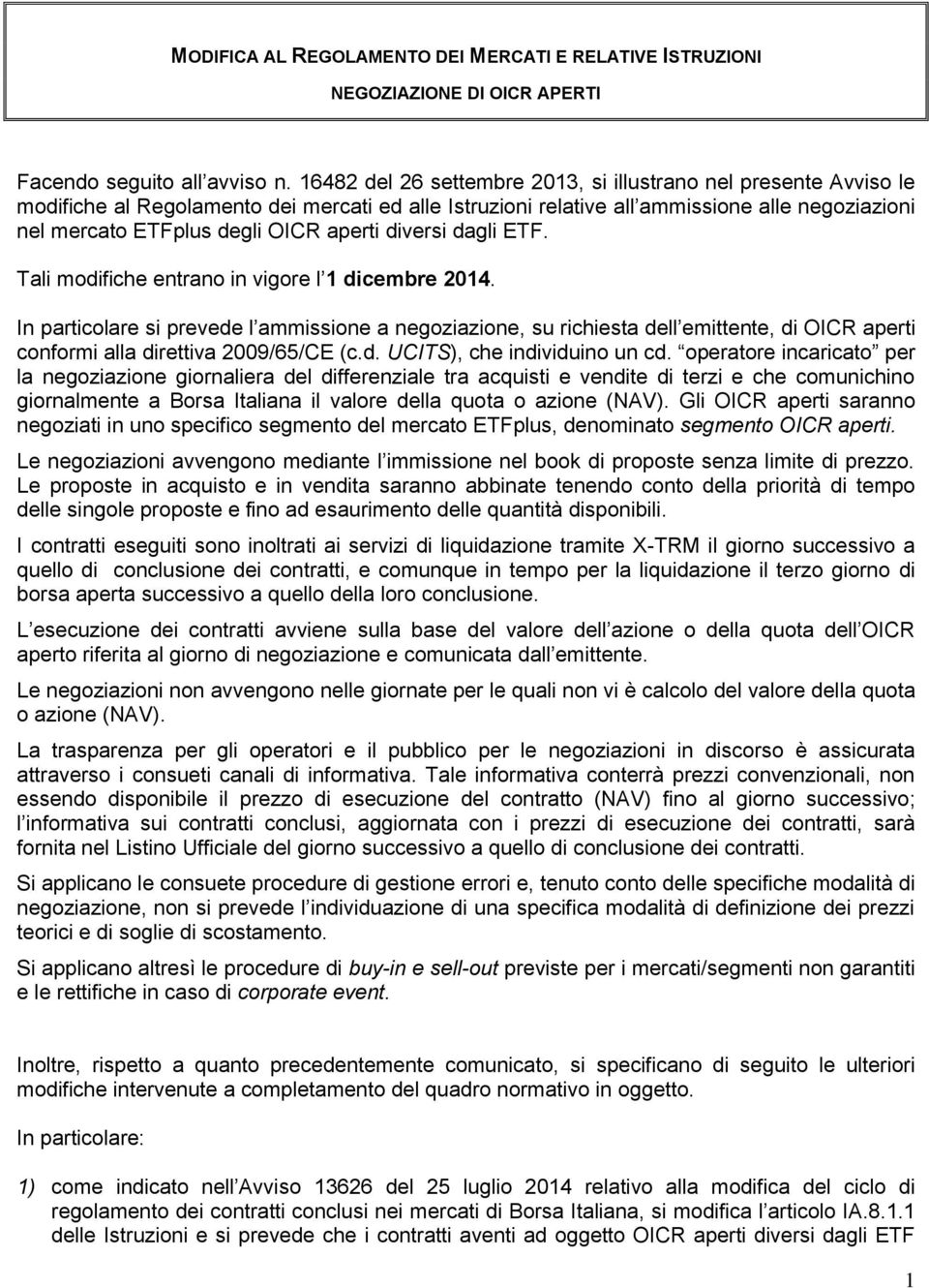 aperti diversi dagli ETF. Tali modifiche entrano in vigore l 1 dicembre 2014.