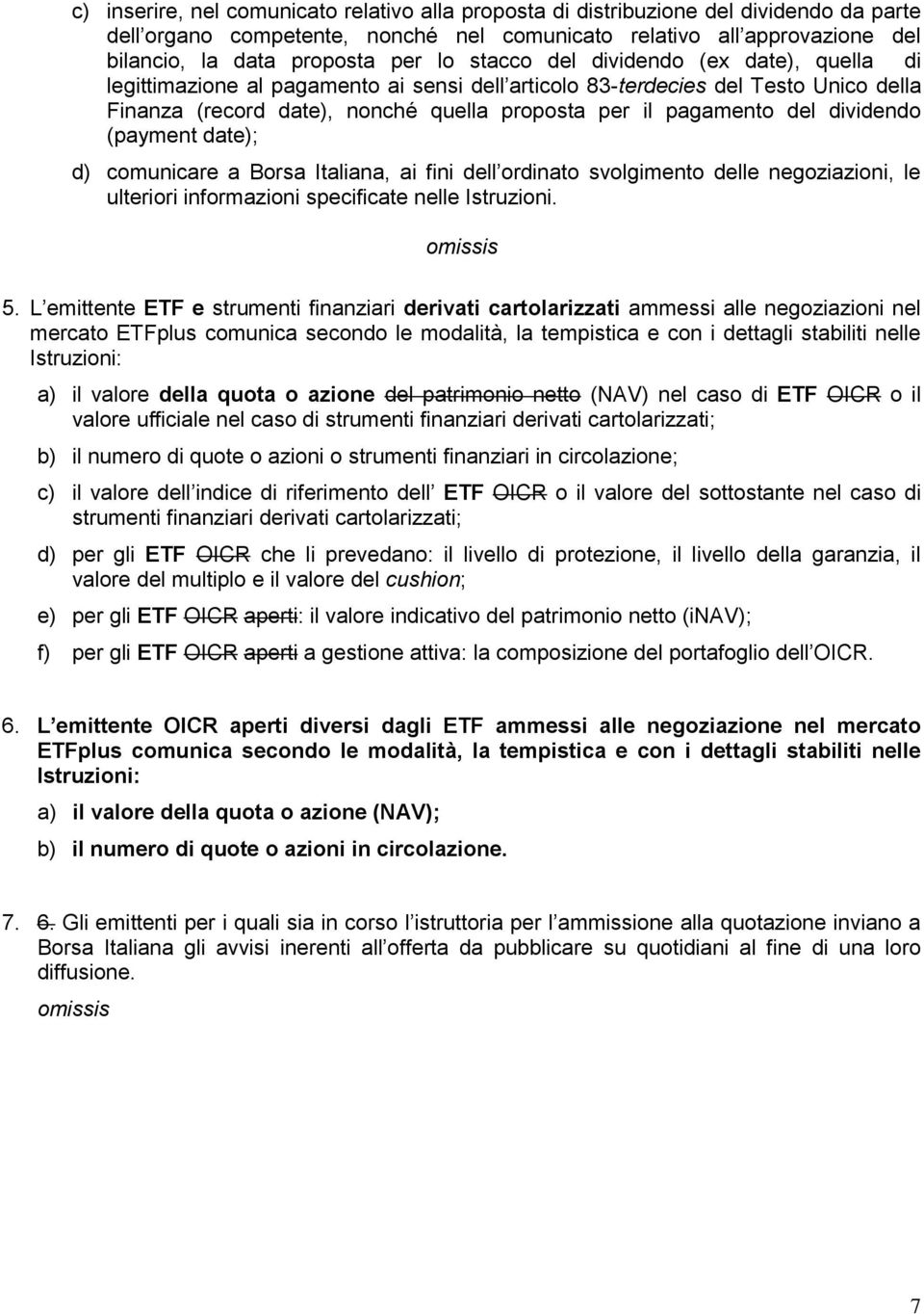 dividendo (payment date); d) comunicare a Borsa Italiana, ai fini dell ordinato svolgimento delle negoziazioni, le ulteriori informazioni specificate nelle Istruzioni. 5.