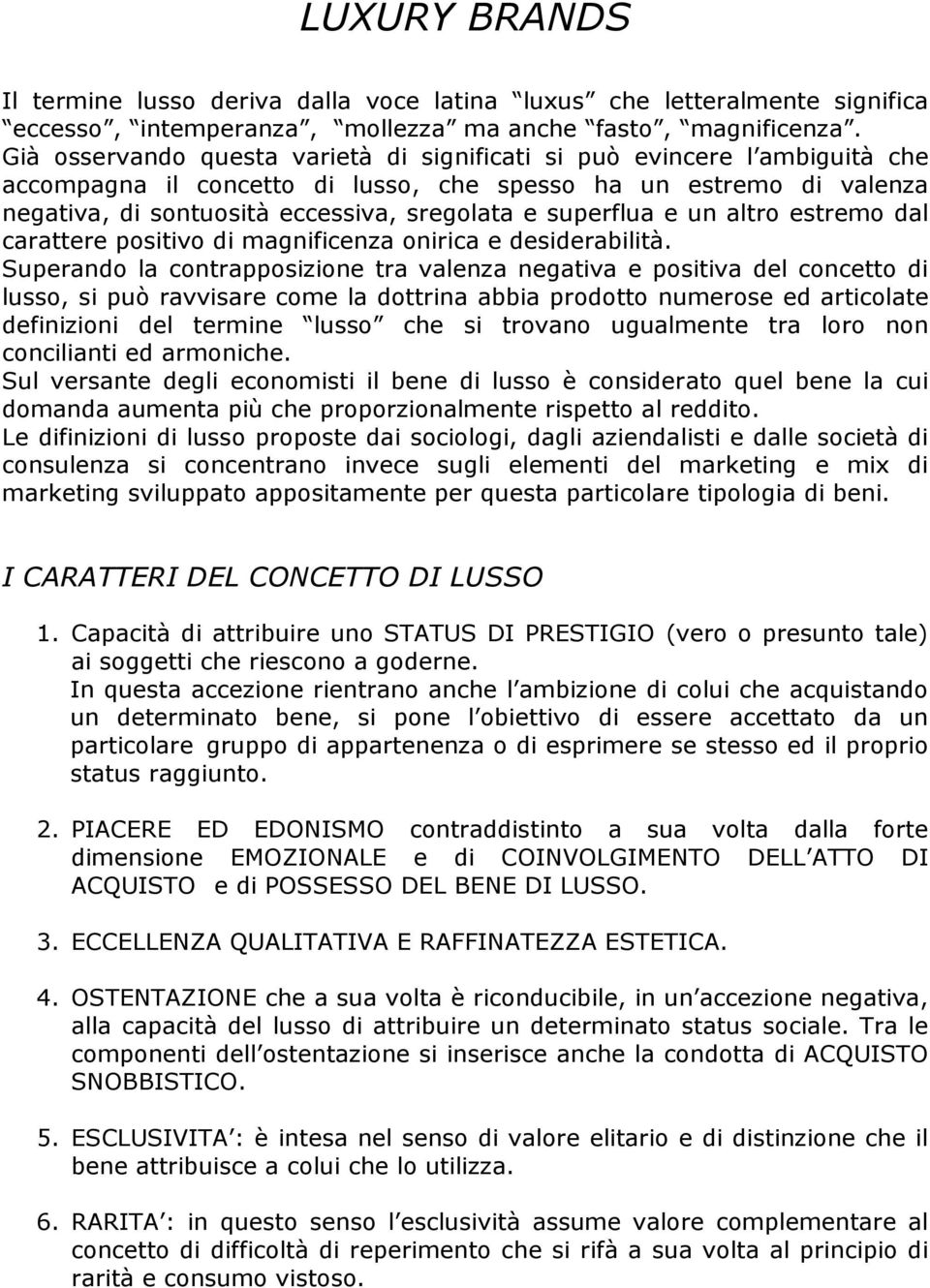 superflua e un altro estremo dal carattere positivo di magnificenza onirica e desiderabilità.