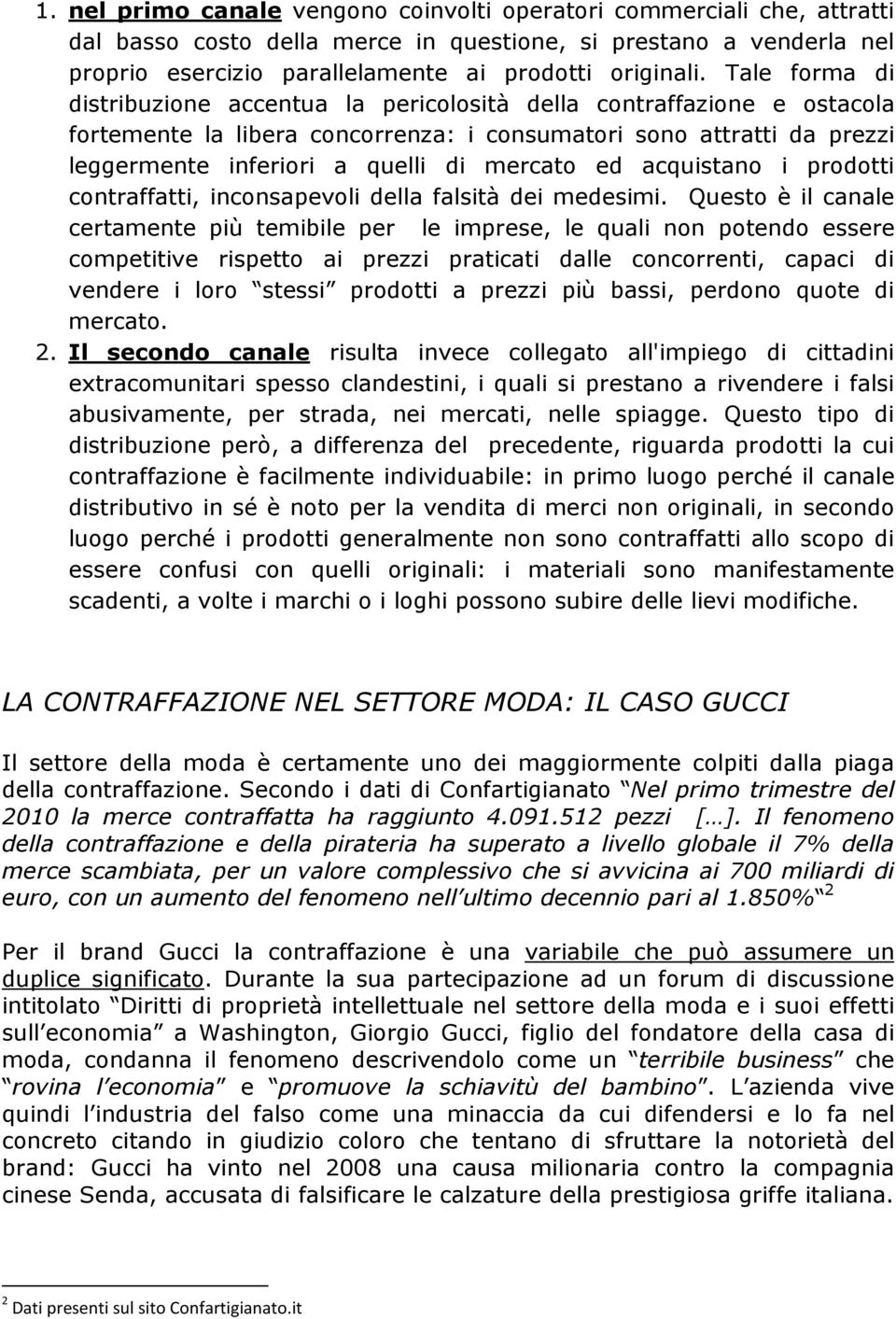 ed acquistano i prodotti contraffatti, inconsapevoli della falsità dei medesimi.