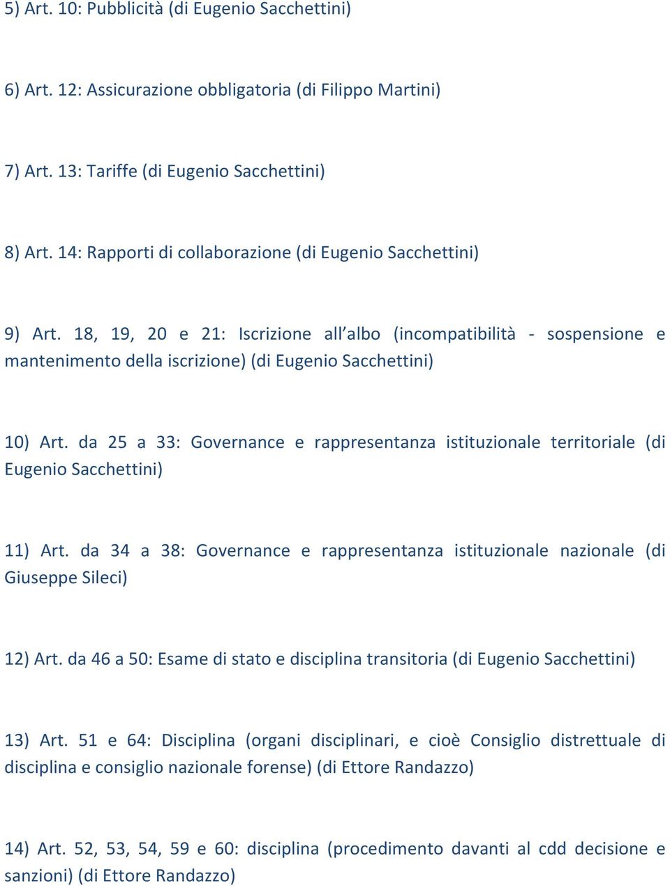 da 25 a 33: Governance e rappresentanza istituzionale territoriale (di Eugenio Sacchettini) 11) Art. da 34 a 38: Governance e rappresentanza istituzionale nazionale (di Giuseppe Sileci) 12) Art.