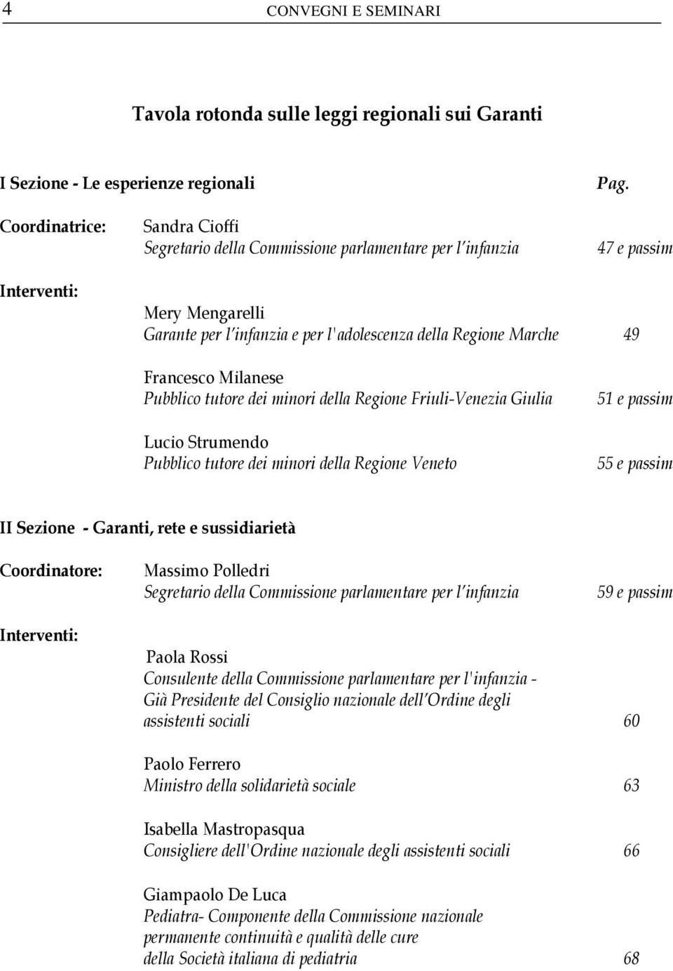 Francesco Milanese Pubblico tutore dei minori della Regione Friuli-Venezia Giulia Lucio Strumendo Pubblico tutore dei minori della Regione Veneto 51 e passim 55 e passim II Sezione - Garanti, rete e