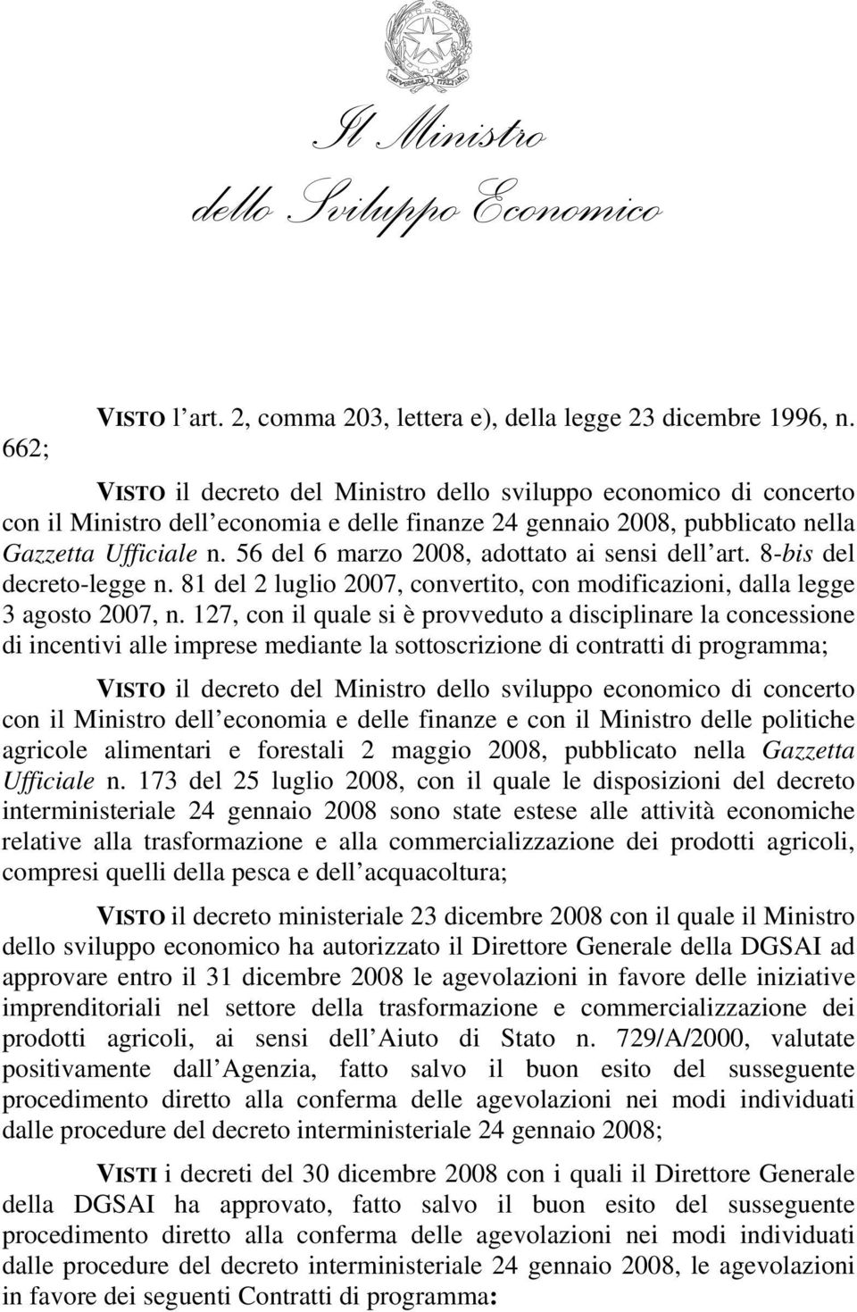 56 del 6 marzo 2008, adottato ai sensi dell art. 8-bis del decreto-legge n. 81 del 2 luglio 2007, convertito, con modificazioni, dalla legge 3 agosto 2007, n.