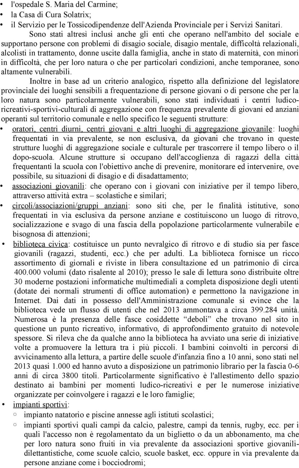 donne uscite dalla famiglia, anche in stato di maternità, con minori in difficoltà, che per loro natura o che per particolari condizioni, anche temporanee, sono altamente vulnerabili.