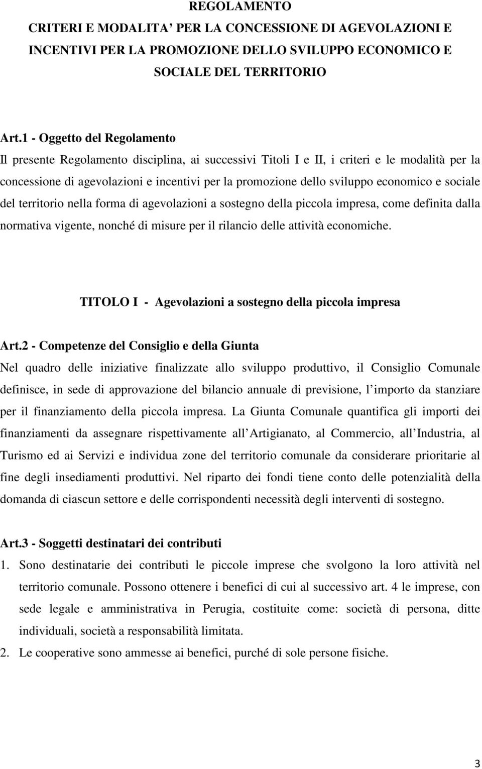 economico e sociale del territorio nella forma di agevolazioni a sostegno della piccola impresa, come definita dalla normativa vigente, nonché di misure per il rilancio delle attività economiche.