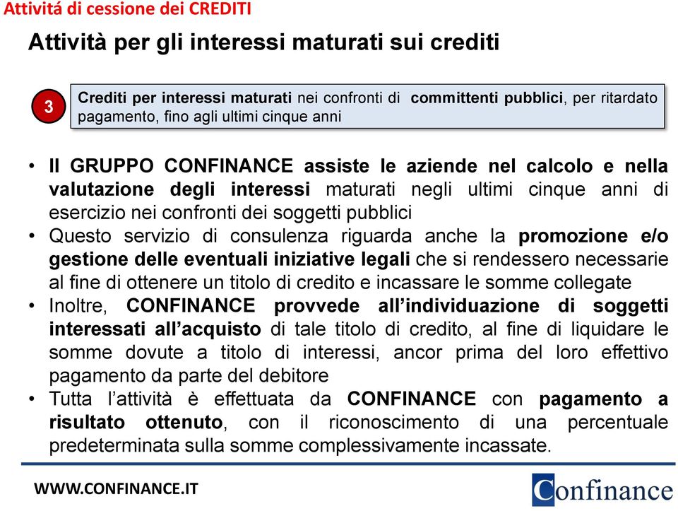 di consulenza riguarda anche la promozione e/o gestione delle eventuali iniziative legali che si rendessero necessarie al fine di ottenere un titolo di credito e incassare le somme collegate Inoltre,