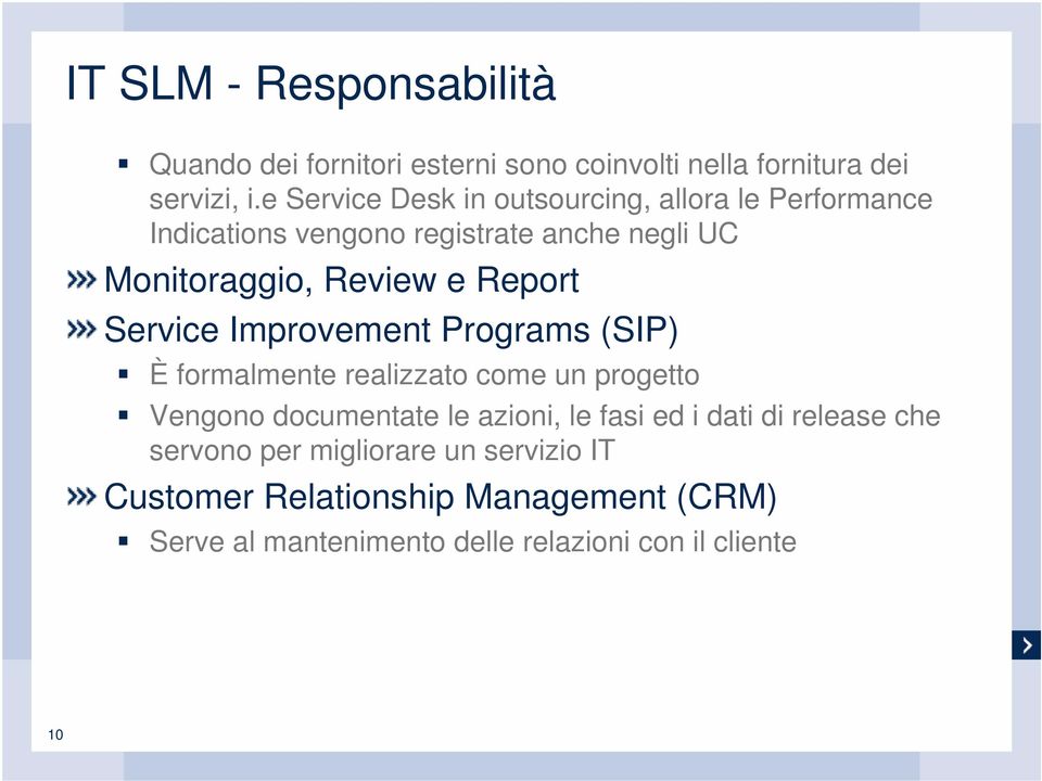 Report Service Improvement Programs (SIP) È formalmente realizzato come un progetto Vengono documentate le azioni, le fasi ed