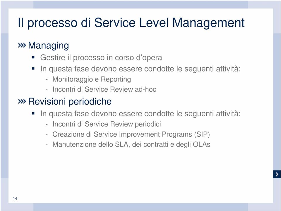 Revisioni periodiche In questa fase devono essere condotte le seguenti attività: - Incontri di Service