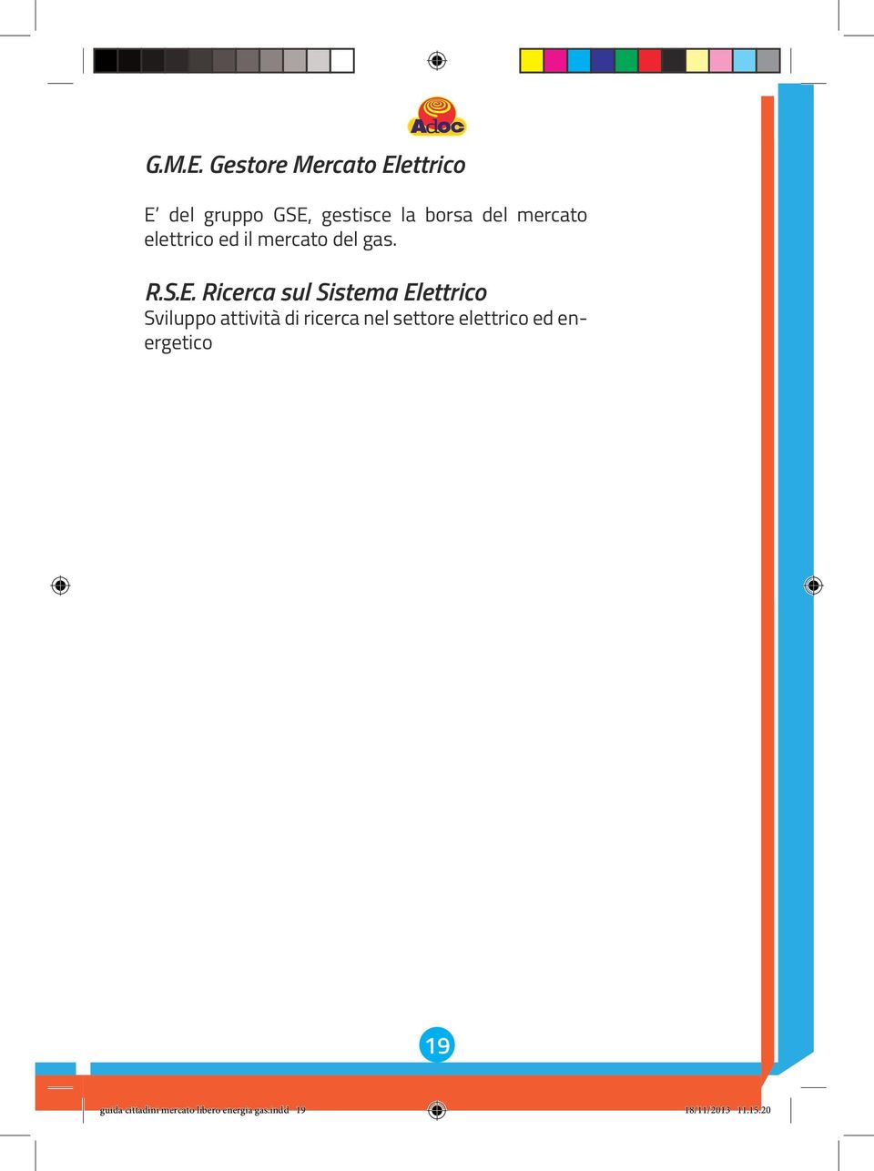 mercato elettrico ed il mercato del gas. R.S.E.