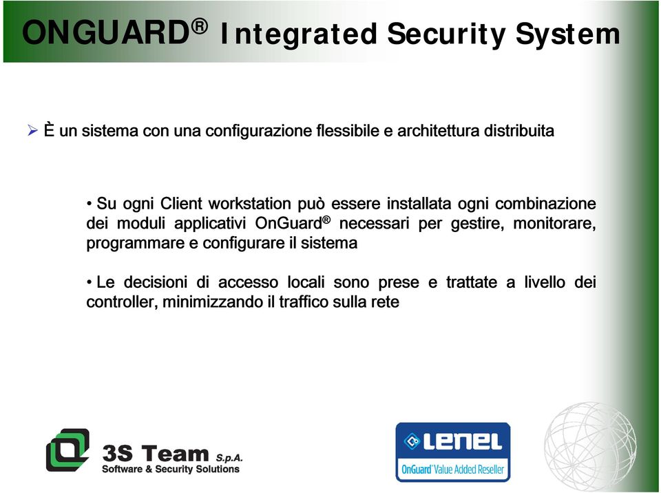 necessari per gestire, monitorare, programmare e configurare il sistema Le decisioni di