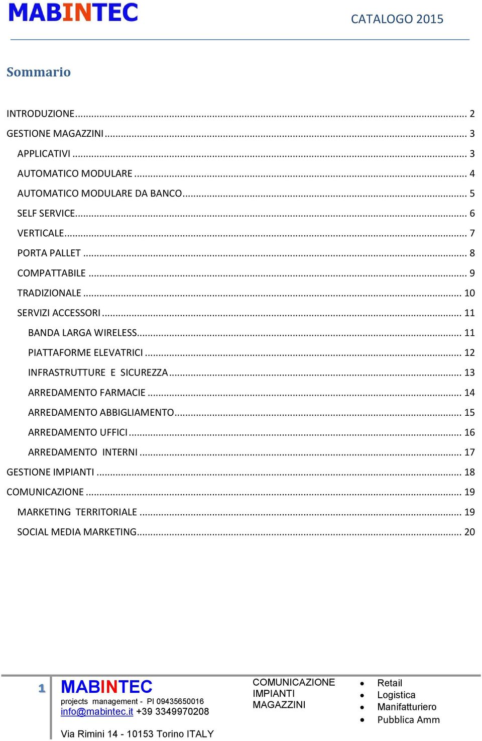 .. 11 PIATTAFORME ELEVATRICI... 12 INFRASTRUTTURE E SICUREZZA... 13 ARREDAMENTO FARMACIE... 14 ARREDAMENTO ABBIGLIAMENTO.