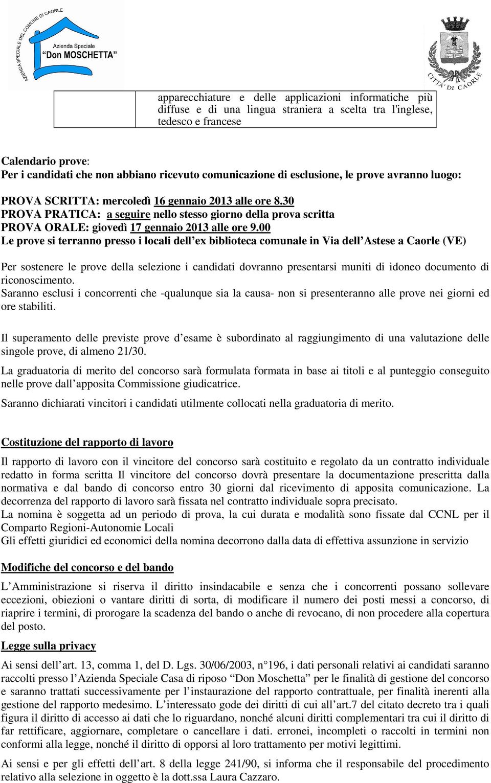 30 PROVA PRATICA: a seguire nello stesso giorno della prova scritta PROVA ORALE: giovedì 17 gennaio 2013 alle ore 9.