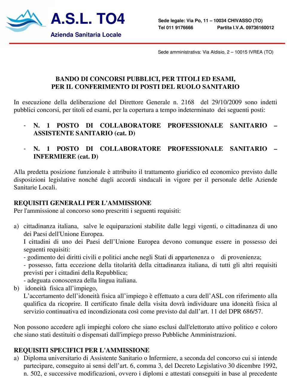 2168 del 29/10/2009 sono indetti pubblici concorsi, per titoli ed esami, per la copertura a tempo indeterminato dei seguenti posti: - N.