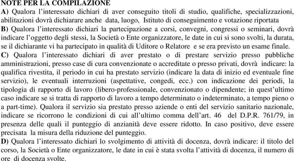 organizzatore, le date in cui si sono svolti, la durata, se il dichiarante vi ha partecipato in qualità di Uditore o Relatore e se era previsto un esame finale.