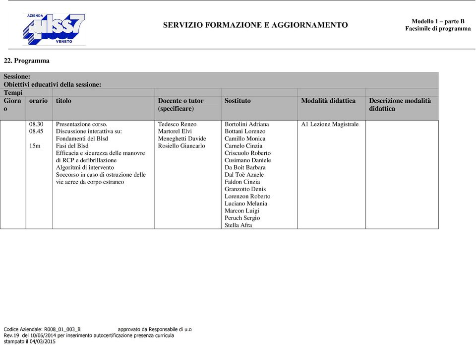 Discussione interattiva su: Fondamenti del Blsd Fasi del Blsd Efficacia e sicurezza delle manovre di RCP e defibrillazione Algoritmi di intervento Soccorso in caso di ostruzione delle