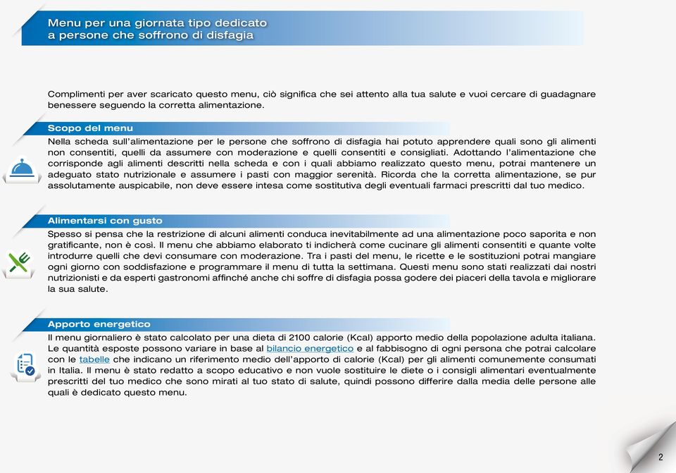 Scopo del menu Nella scheda sull alimentazione per le persone che soffrono di disfagia hai potuto apprendere quali sono gli alimenti non consentiti, quelli da assumere con moderazione e quelli