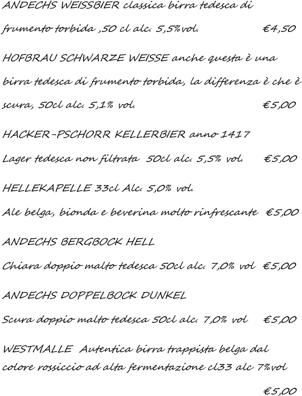 5,00 HACKER-PSCHORR KELLERBIER anno 1417 Lager tedesca non filtrata 50cl alc. 5,5% vol. 5,00 HELLEKAPELLE 33cl Alc. 5,0% vol.