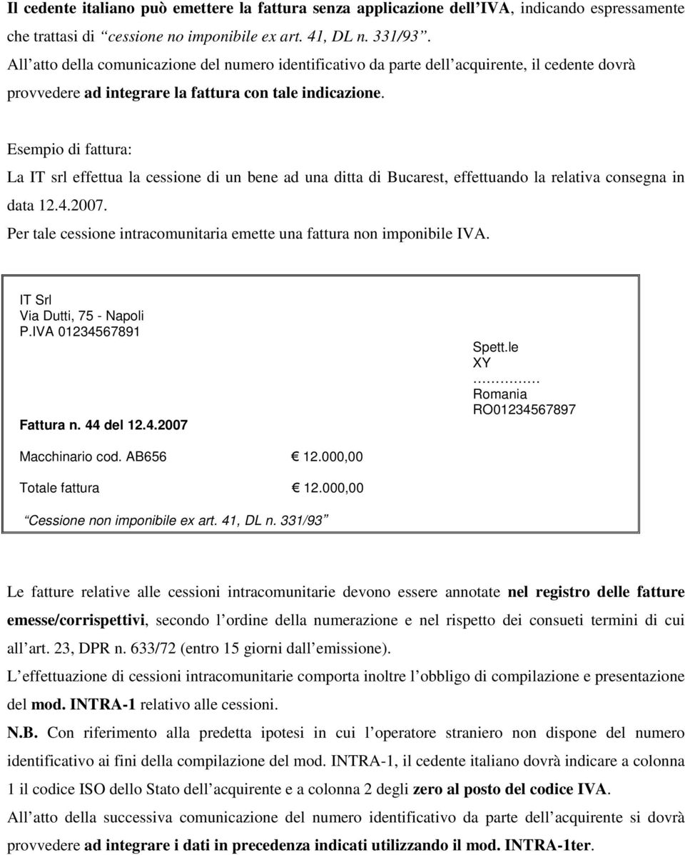 Esempio di fattura: La IT srl effettua la cessione di un bene ad una ditta di Bucarest, effettuando la relativa consegna in data 12.4.2007.