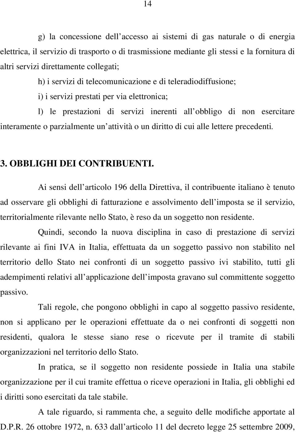 parzialmente un attività o un diritto di cui alle lettere precedenti. 3. OBBLIGHI DEI CONTRIBUENTI.