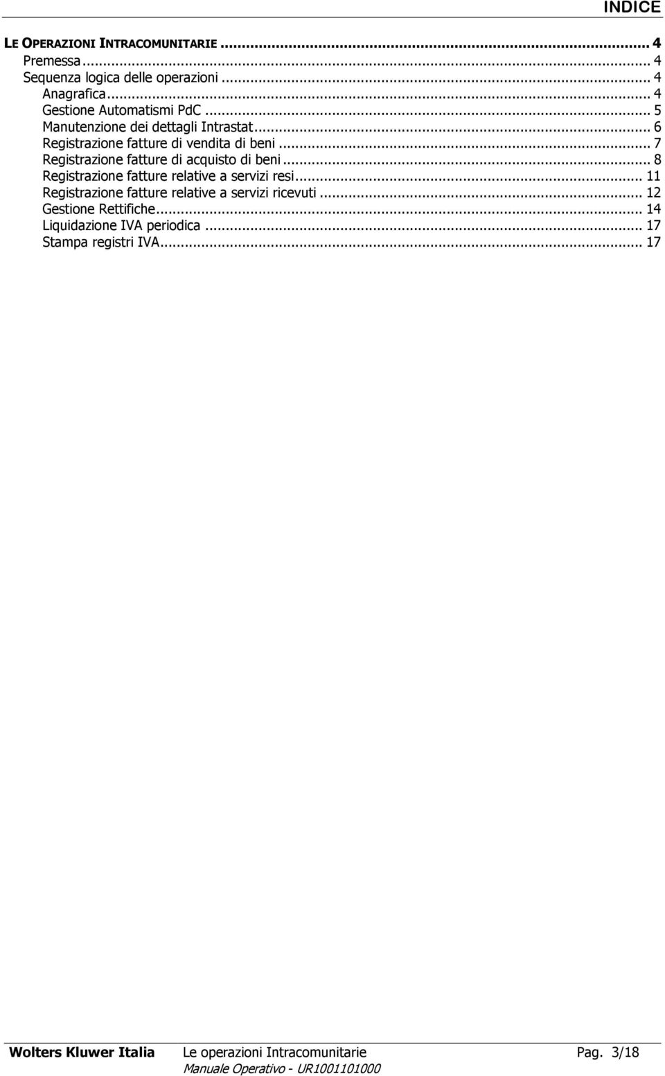 .. 7 Registrazione fatture di acquisto di beni... 8 Registrazione fatture relative a servizi resi.