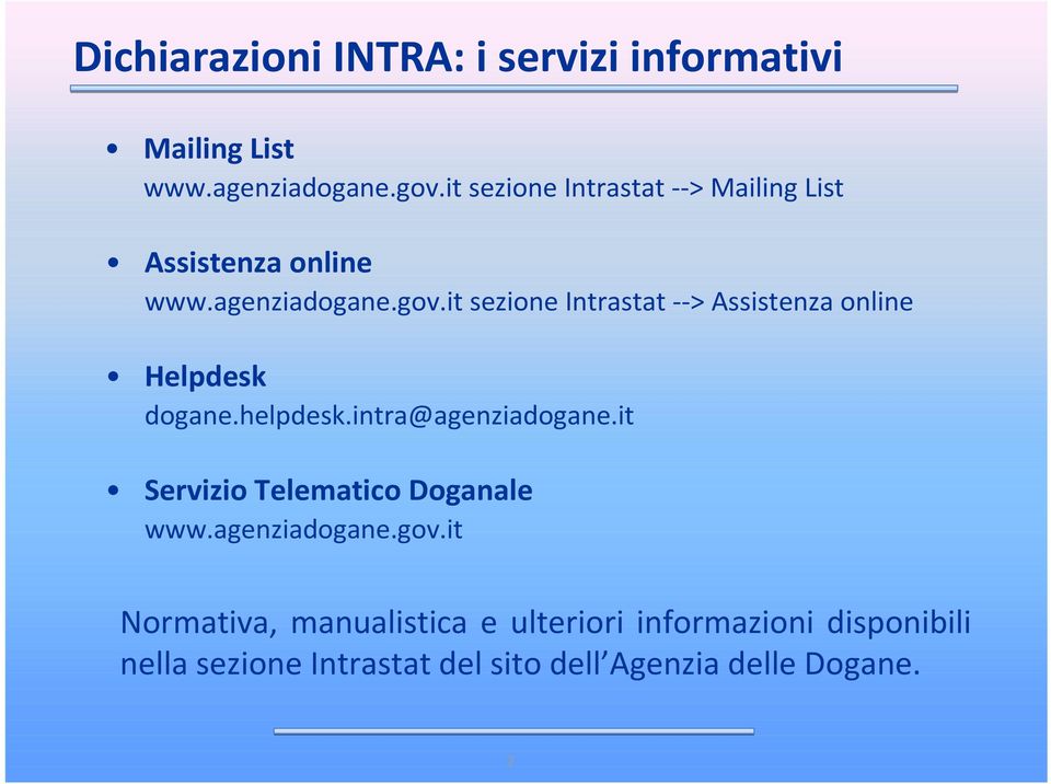 it sezione Intrastat--> Assistenza online Helpdesk dogane.helpdesk.intra@agenziadogane.