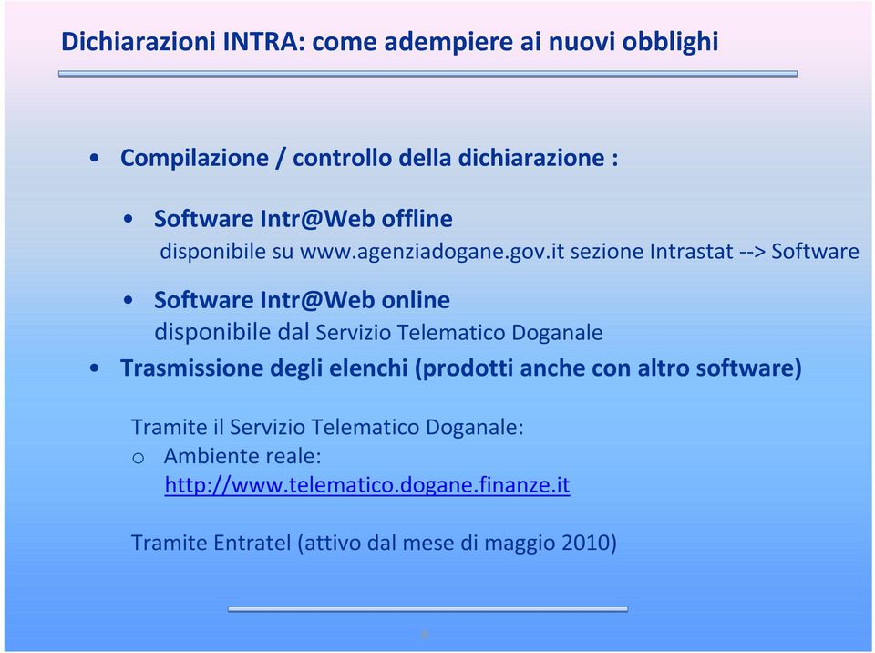 it sezione Intrastat--> Software Software Intr@Web online disponibile dal Servizio Telematico Doganale Trasmissione