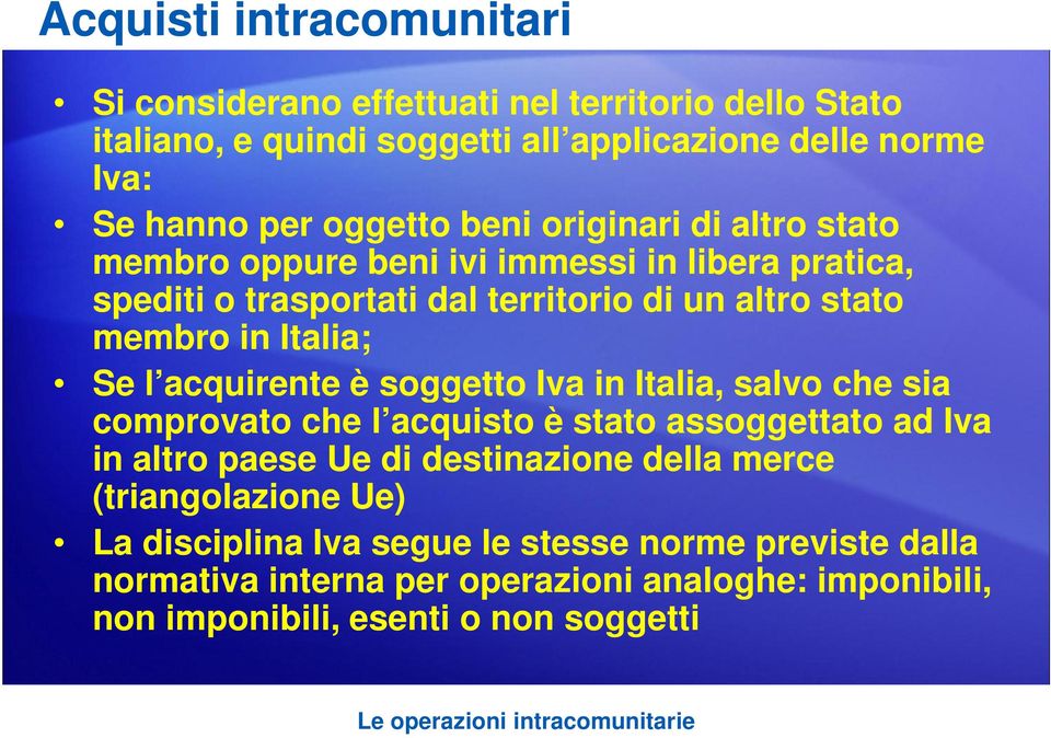 soggetto Iva in Italia, salvo che sia comprovato che l acquisto è stato assoggettato ad Iva in altro paese Ue di destinazione della merce (triangolazione Ue) La