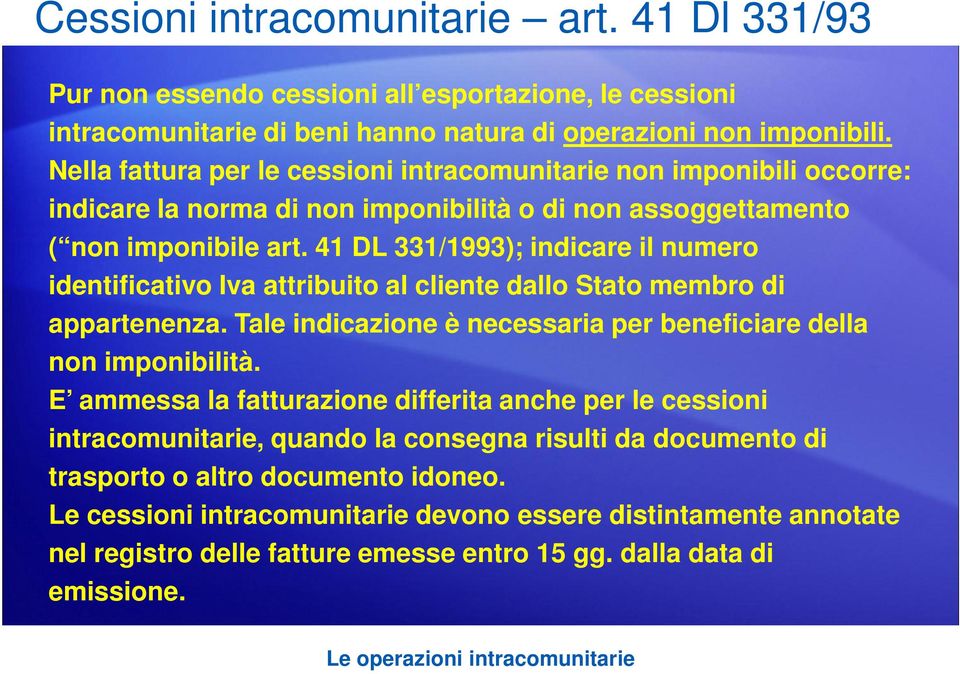 41 DL 331/1993); indicare il numero identificativo Iva attribuito al cliente dallo Stato membro di appartenenza. Tale indicazione è necessaria per beneficiare della non imponibilità.