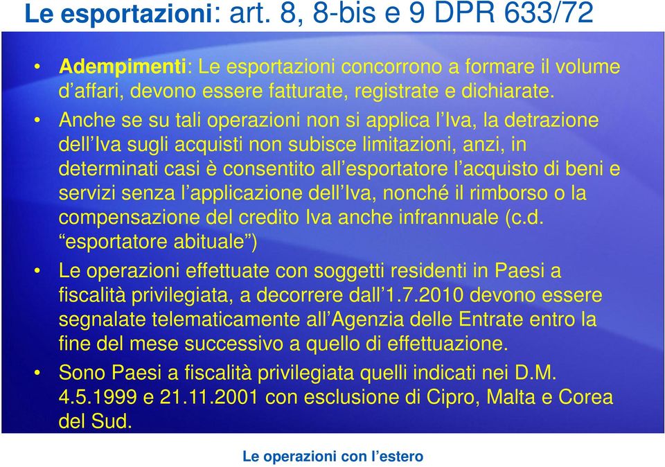 senza l applicazione dell Iva, nonché il rimborso o la compensazione del credito Iva anche infrannuale (c.d. esportatore abituale ) Le operazioni effettuate con soggetti residenti in Paesi a fiscalità privilegiata, a decorrere dall 1.