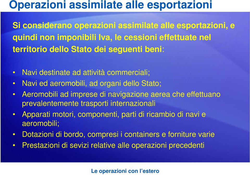 imprese di navigazione aerea che effettuano prevalentemente trasporti internazionali Apparati motori, componenti, parti di ricambio di navi e