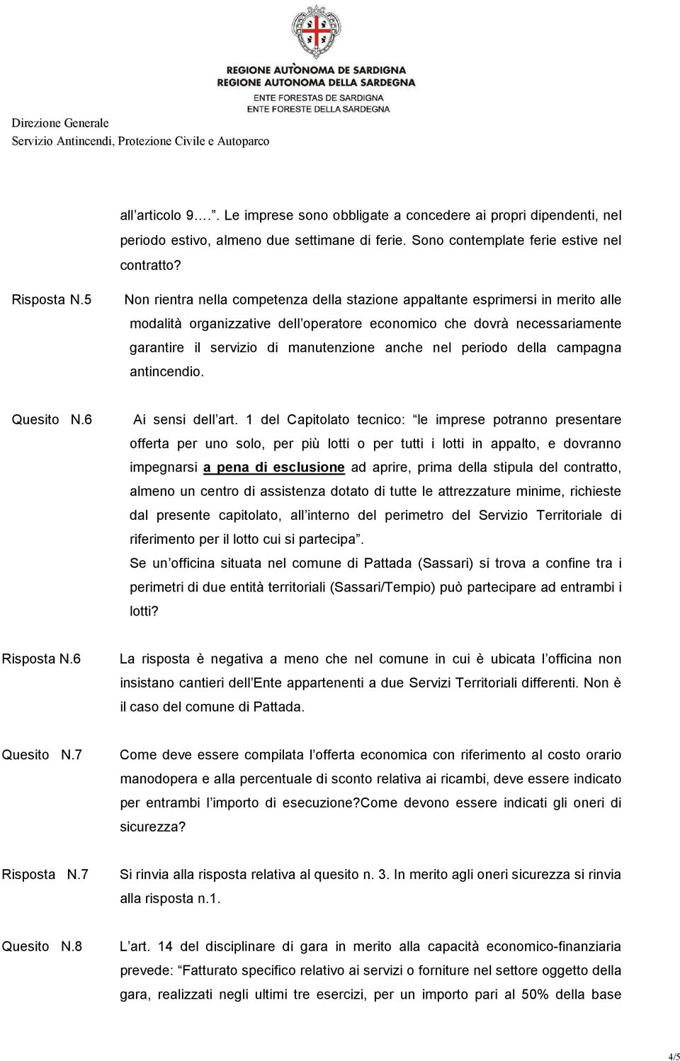 anche nel periodo della campagna antincendio. Quesito N.6 Ai sensi dell art.