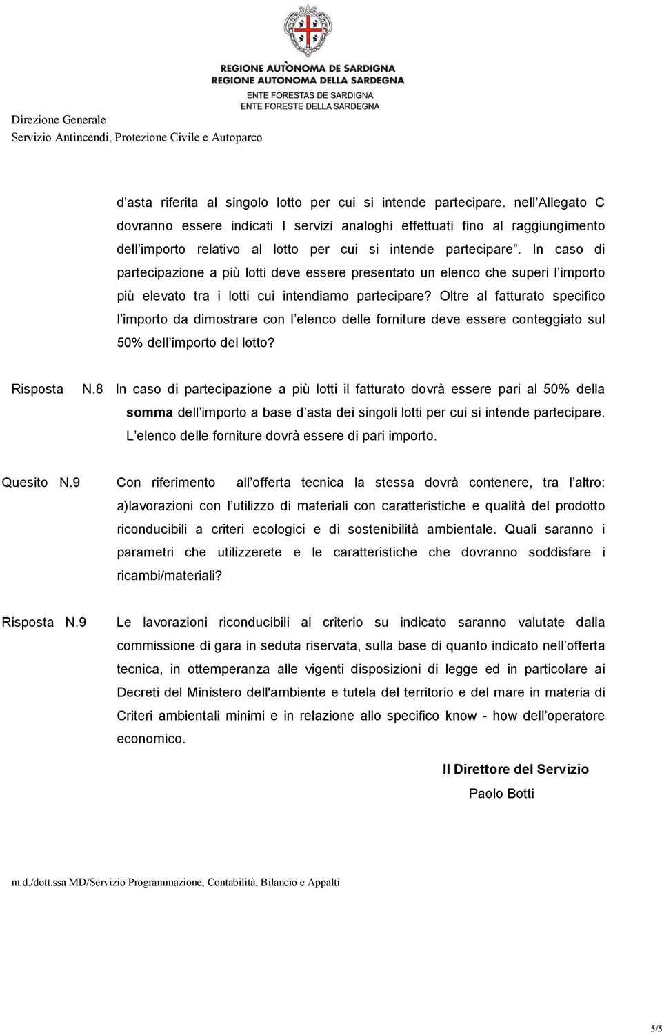 In caso di partecipazione a più lotti deve essere presentato un elenco che superi l importo più elevato tra i lotti cui intendiamo partecipare?