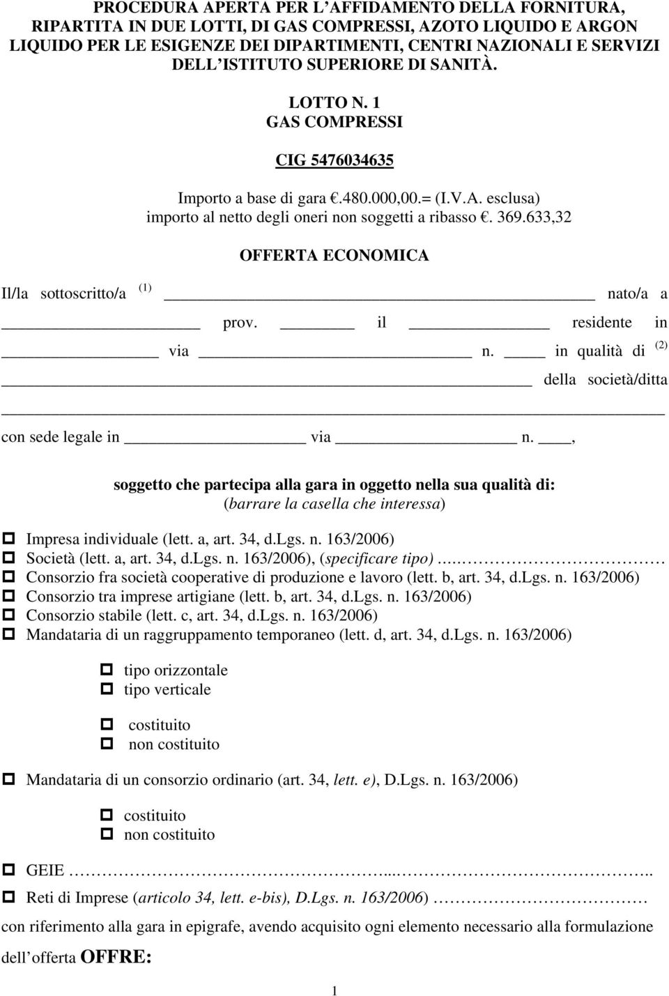 633,32 OFFERTA ECONOMICA Il/la sottoscritto/a (1) nato/a a prov. il residente in via n. in qualità di (2) della società/ditta con sede legale in via n.