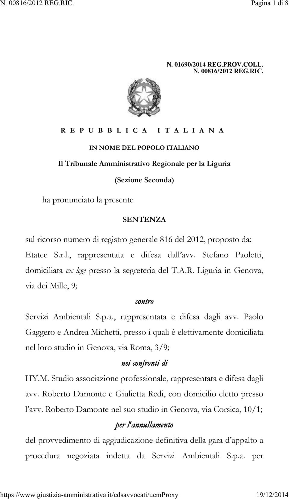 registro generale 816 del 2012, proposto da: Etatec S.r.l., rappresentata e difesa dall avv. Stefano Paoletti, domiciliata ex lege presso la segreteria del T.A.R.