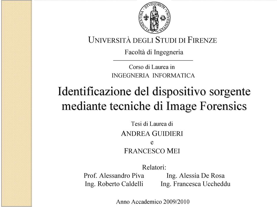 Forensics Tesi di Laurea di ANDREA GUIDIERI e FRANCESCO MEI Relatori: Prof.