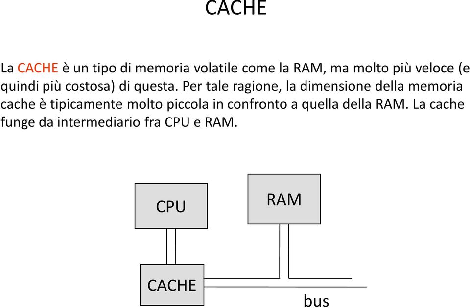Per tale ragione, la dimensione della memoria cache è tipicamente molto