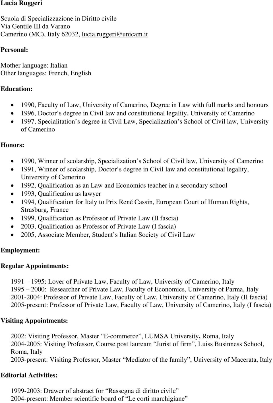 Civil law and constitutional legality, University of Camerino 1997, Specialitation s degree in Civil Law, Specialization s School of Civil law, University of Camerino Honors: 1990, Winner of