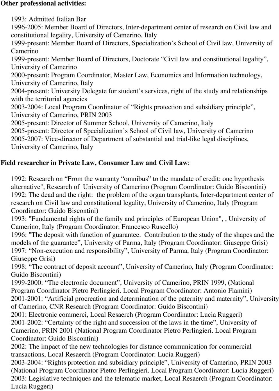 University of Camerino 2000-present: Program Coordinator, Master Law, Economics and Information technology, University of Camerino, Italy 2004-present: University Delegate for student s services,