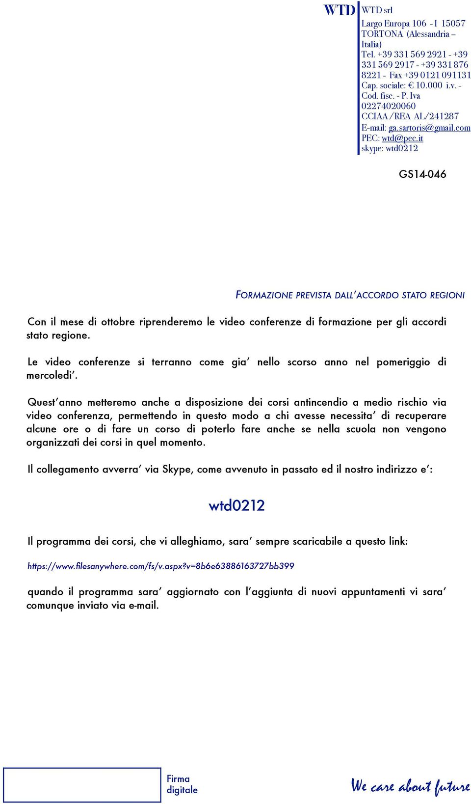 it skype: wtd0212 FORMAZIONE PREVISTA DALL ACCORDO STATO REGIONI Con il mese di ottobre riprenderemo le video conferenze di formazione per gli accordi stato regione.