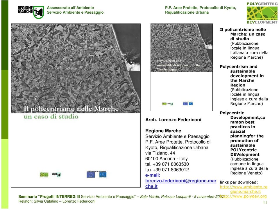 it Il policentrismo nelle Marche: un caso di studio (Pubblicazione locale in lingua italiana a cura della Regione Marche) Polycentrism and sustainable development in the Marche Region (Pubblicazione